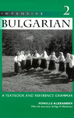 Intensive Bulgarian 2: A Textbook and Reference Grammar