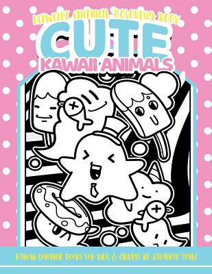 Download Kawaii Animal Coloring Book Cute Kawaii Animals Kawaii Coloring Books For Kids Adults In Japanese Style Paperback Volumes Bookcafe