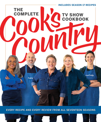 The Complete Cook’s Country TV Show Cookbook: Every Recipe and Every Review from All Seventeen Seasons: Includes Season 17 Cover Image