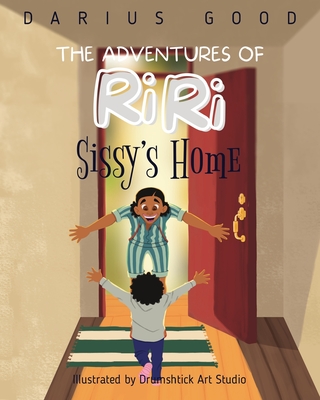 The Adventures of RiRi: Sissy's Home By Darius Good, Drumshtick Art Studio (Illustrator) Cover Image