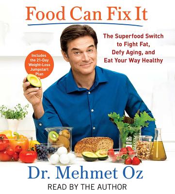 Food Can Fix It: The Superfood Switch to Fight Fat, Defy Aging, and Eat Your Way Healthy By Mehmet Oz, Mehmet Oz (Read by) Cover Image