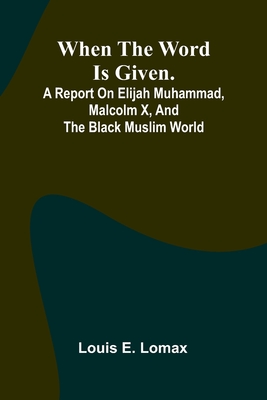 When The Word Is Given.; A Report On Elijah Muhammad, Malcolm X