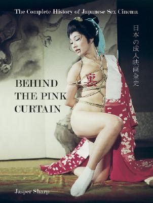 Japanese Porn Books - Behind the Pink Curtain: The Complete History of Japanese Sex Cinema  (Paperback) | Buxton Village Books