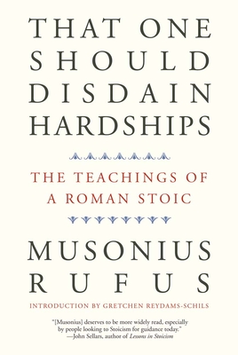 That One Should Disdain Hardships: The Teachings of a Roman Stoic Cover Image