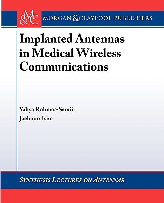 Implanted Antennas in Medical Wireless Communications (Synthesis Lectures on Antennas #1) Cover Image