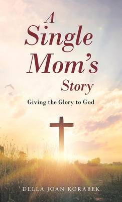 A Single Mom's Story: Giving the Glory to God Cover Image