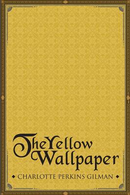The Yellow Wallpaper By Charlotte Perkins Gilman Cover Image