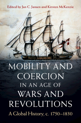 Mobility and Coercion in an Age of Wars and Revolutions: A Global History, C. 1750-1830 (Publications of the German Historical Institute)