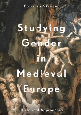 Studying Gender in Medieval Europe: Historical Approaches By Patricia Skinner Cover Image
