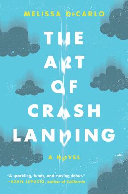 The Art of Crash Landing: A Novel By Melissa DeCarlo Cover Image
