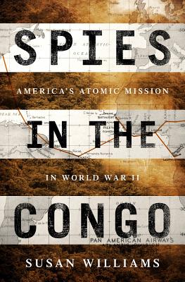 Spies in the Congo: America's Atomic Mission in World War II Cover Image