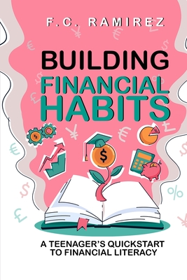 Building Financial Habits: A Teenager's Quickstart to Financial Literacy Cover Image