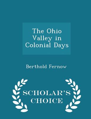 The Ohio Valley in Colonial Days - Scholar's Choice Edition Cover Image