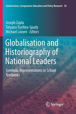 Globalisation and Historiography of National Leaders: Symbolic Representations in School Textbooks By Joseph Zajda (Editor), Tatyana Tsyrlina-Spady (Editor), Michael Lovorn (Editor) Cover Image