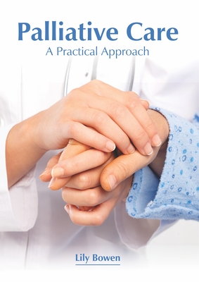Palliative Care: A Practical Approach By Lily Bowen (Editor) Cover Image