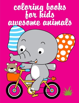Coloring Books For Kids Awesome Animals: Coloring Pages with Funny, Easy, and Relax Coloring Pictures for Animal Lovers By Creative Color Cover Image