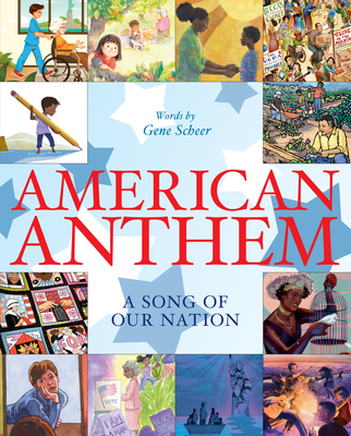 American Anthem: A Song of Our Nation By Gene Scheer, Fahmida Azim (Illustrator), Elizabeth Baddeley (Illustrator), Matt Faulkner (Illustrator), Michelle Lee (Illustrator), Rafael López (Illustrator), Veronica Miller Jamison (Illustrator), Christine Almeda (Illustrator), Edel Rodriguez (Illustrator), James McMullan (Illustrator), Laura McGee Kvasnosky (Illustrator), Kate Harvey McGee (Illustrator), London Ladd (Illustrator), Jacqueline Alcántara (Illustrator) Cover Image