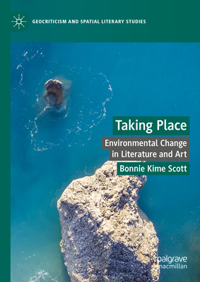 Taking Place: Environmental Change in Literature and Art (Geocriticism and Spatial Literary Studies)