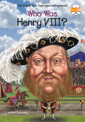 Who Was Henry VIII? (Who Was?) By Ellen Labrecque, Who HQ, Jake Murray (Illustrator) Cover Image