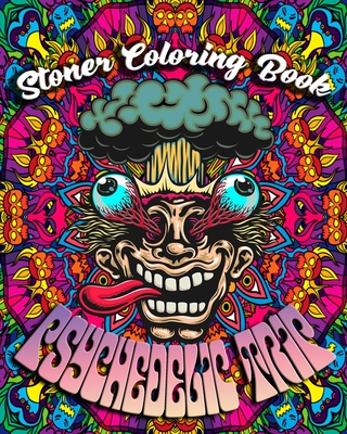 Stoner Coloring Book: Psychedelic Trip: A Psychedelic Trip Coloring Book  For Adult Stoners Experience Coloring over 40 Psychedelic, Trippy,  (Paperback)