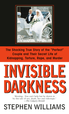 Invisible Darkness: The Strange Case Of Paul Bernardo and Karla Homolka Cover Image