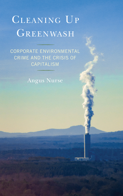 Cleaning Up Greenwash: Corporate Environmental Crime and the Crisis of Capitalism By Angus Nurse Cover Image
