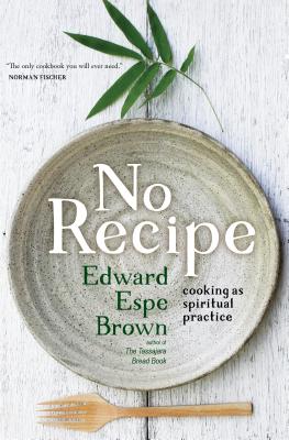No Recipe: Cooking as Spiritual Practice By Edward Brown Cover Image