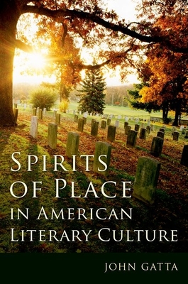 Spirits of Place in American Literary Culture By John Gatta Cover Image
