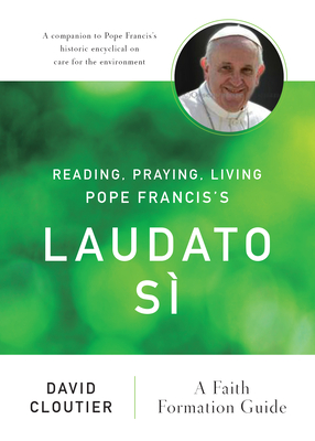 Reading, Praying, Living Pope Francis's Laudato Si: A Faith Formation Guide Cover Image