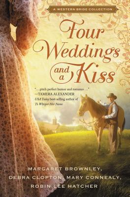 Four Weddings and a Kiss By Margaret Brownley, Robin Lee Hatcher, Mary Connealy Cover Image