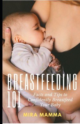 Breastfeeding 101: Facts and Tips to Confidently Breastfeed your Baby Cover Image