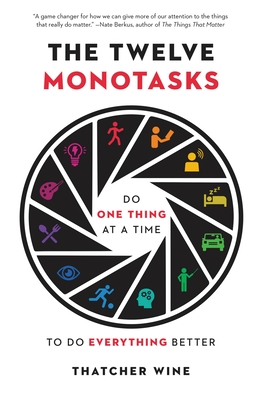 The Twelve Monotasks: Do One Thing at a Time to Do Everything Better Cover Image