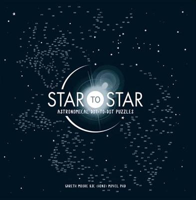 Star to Star: Astronomical Dot-To-Dot Puzzles By Gareth Moore Cover Image