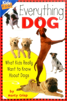 Everything Dog: What Kids Really Want to Know about Dogs (Kids FAQs)