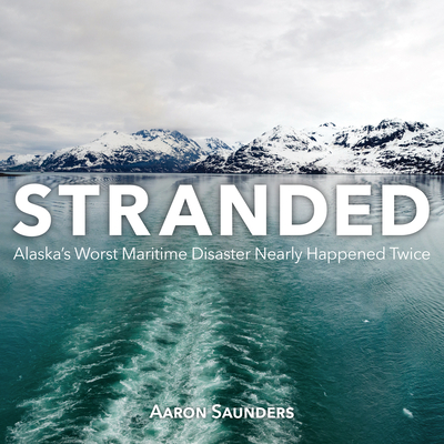 Stranded: Alaska's Worst Maritime Disaster Nearly Happened Twice Cover Image