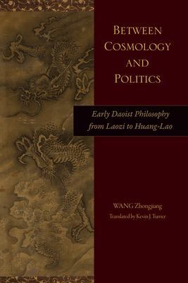 Between Cosmology and Politics: Early Daoist Philosophy from Laozi to Huang-Lao (Suny Series)