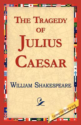 The Tragedy of Julius Caesar By William Shakespeare, Library 1stworld Library (Editor), 1stworld Library (Editor) Cover Image