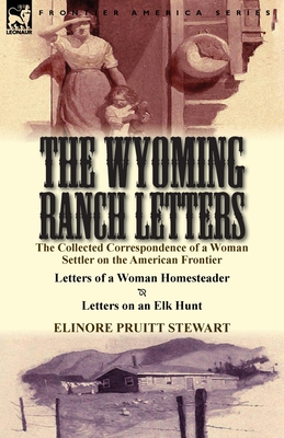 The Wyoming Ranch Letters: The Collected Correspondence of a Woman Settler on the American Frontier-Letters of a Woman Homesteader & Letters on a Cover Image