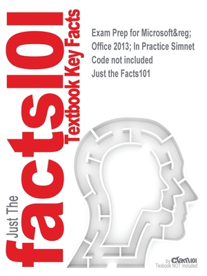 Exam Prep for Microsoft(R) Office 2013; In Practice Simnet Code not included (Just the Facts101) Cover Image