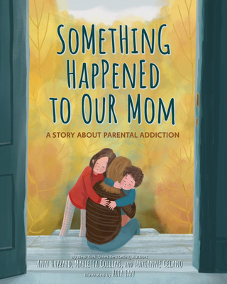 Something Happened to Our Mom: A Story about Parental Addiction