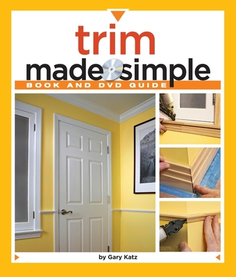 Trim Made Simple: A Book and Step-By-Step Companion DVD [With DVD] (Made Simple (Taunton Press))