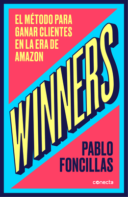 Winners: El método para ganar clientes en la era de Amazon / (Winners: The Method to Win Customers in the Amazon Era By Pablo Foncillas Cover Image