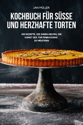 Kochbuch Für Süsse Und Herzhafte Torten By Jan Müller Cover Image