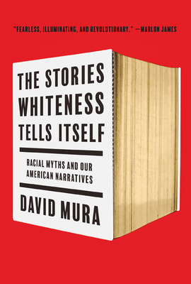 The Stories Whiteness Tells Itself: Racial Myths and Our American Narratives