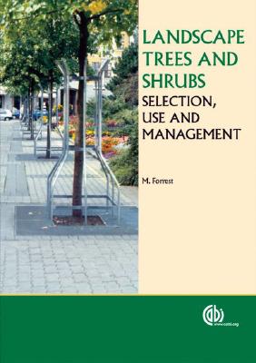 Landscape Trees and Shrubs: Selection, Use and Management By M. Forrest Cover Image