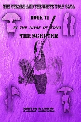 In The Name Of Song: The Scepter (The Wizard and the White Wolf Saga Book VI #6)