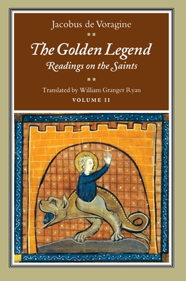 The Golden Legend, Volume II: Readings on the Saints (Golden Legend Vol. 2 #2)
