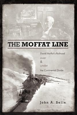 The Moffat Line: David Moffat's Railroad Over and Under the Continental Divide Cover Image