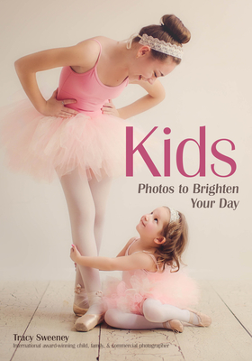 Kids: Photos to Brighten Your Day By Tracy Sweeney Cover Image