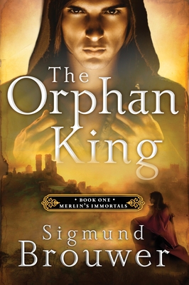 The Orphan King: Book 1 in the Merlin's Immortals series (Merlins Immortals Series) Cover Image